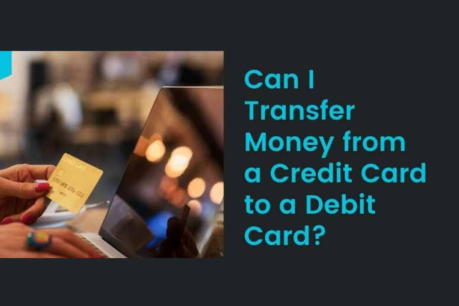 Transfer Money from a Credit Card to a Debit Card